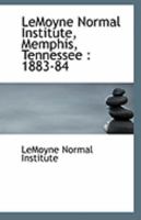 Lemoyne Normal Institute, Memphis, Tennessee: 1883-84 1113279729 Book Cover