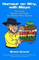 Humour on Wry, with Mayo, Featuring Travels with Fred, the World's Worst Tourist 145384936X Book Cover