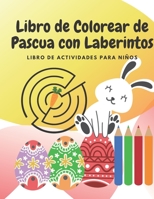 Libro de Colorear de Pascua con Laberintos: Libro de actividades para niños B08VCKZ9LS Book Cover