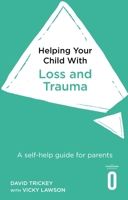 Helping Your Child with Loss, Change and Trauma: A self-help guide for parents 1472138635 Book Cover