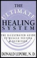 The Ultimate Healing System: The Illustrated Guide to Muscle Testing & Nutrition 091392363X Book Cover