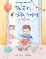Dylan's Birthday Present - Coloring Book 1649620306 Book Cover