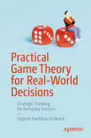 Practical Game Theory for Real-World Decisions: Strategic Thinking for Everyday Success B0H82X9W96 Book Cover