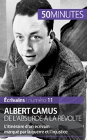 Albert Camus, de l'absurde à la révolte: L'itinéraire d'un écrivain marqué par la guerre et l'injustice 280626295X Book Cover