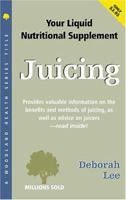 Juicing: Your Liquid Nutritional Supplement 1580540031 Book Cover