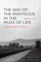 The Way of the Righteous in the Muck of Life: Psalms 1-12 1845505816 Book Cover