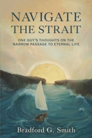 Navigate the Strait: One Guy’s Thoughts on the Narrow Passage to Eternal Life B08R9WW7H3 Book Cover