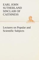 Lectures on Popular and Scientific Subjects 3849506363 Book Cover