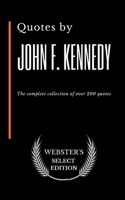 Quotes by John F. Kennedy: The complete collection of over 200 quotes B086Y5KFVW Book Cover
