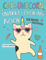 Cat and Unicorn Snarky Coloring Book For Adults Relaxation: A Fun Coloring Gift Book for Cat & Unicorn Lovers & Adults Relaxation with Stress Relieving Caticorn Designs with funny Qoutes B08ZFCMJQ9 Book Cover