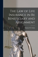 The Law of Life Insurance in re Beneficiary and Assignment 1016470118 Book Cover