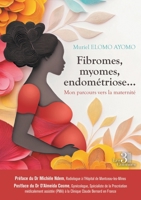 Fibromes, myomes, endométriose...: Mon parcours vers la maternité B0FRDNJJ9L Book Cover
