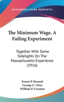 The Minimum Wage, A Failing Experiment: Together With Some Sidelights On The Massachusetts Experience 1437163009 Book Cover