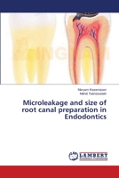 Microleakage and size of root canal preparation in Endodontics 3659504084 Book Cover