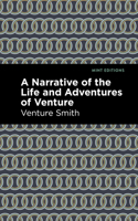 A Narrative of the Life and Adventures of Venture, a Native of Africa, but Resident above Sixty Years in the United States of America 127579517X Book Cover