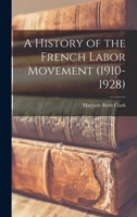 A History of the French Labor Movement, 1910-1928 1014339294 Book Cover
