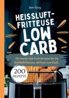 Heißluftfritteuse Kochbuch Low Carb-200 Rezepte: Die besten Low Carb Rezepte für die Heißluftfritteuse. Airfryer Low Carb. (German Edition) 3384437713 Book Cover