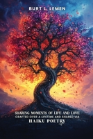 Sharing Moments of Life and Love, Crafted Over a Lifetime and Shared via Haiku Poetry B0F658TBNC Book Cover