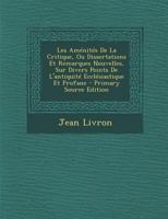 Les Am�nit�s De La Critique, Ou Dissertations Et Remarques Nouvelles, Sur Divers Points De L'antiquit� Eccl�siastique Et Profane 0274650495 Book Cover