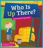 Who Is Up There?: A Book about Prepositions 1607539365 Book Cover