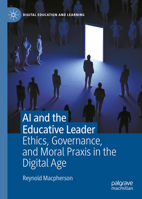 AI and the Educative Leader: Ethics, Governance, and Moral Praxis in the Digital Age (Digital Education and Learning) 3032240883 Book Cover
