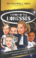 My Football Hero: History of the Lionesses: FROM BEING BANNED FROM PLAYING TO WINNING EURO 2022! B0BFV6HRD1 Book Cover