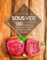 Sous Vide Cookbook: 180 Modern Sous Vide Recipes - The Art and Science of Precision Cooking at Home 1981587462 Book Cover