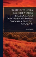 Fonti Edite Della Regione Veneta Dalla Caduta Dell'impero Romano Sino Alla Fine Del Secolo X. (Italian Edition) 102373575X Book Cover