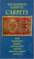 The Bulfinch Guide to Carpets: How to Identify, Classify, and Evaluate Antique Carpets and Rugs 0821220578 Book Cover