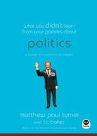What You Didn't Learn from Your Parents About Politics: A Guide to a Polarizing Subject (What You Didn't Learn from Your Parents about) 1576839435 Book Cover