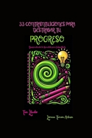 33 Contraintuicioines para Destrabar tu Progreso: Desaprendiendo lo Aprendido para Catapultarte B0FVVVMHYL Book Cover