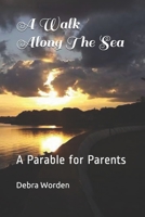 A Walk Along the Sea: A Parable for Parents B091H6WW7N Book Cover