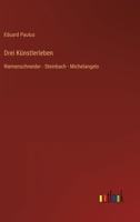 Drei Künstlerleben: Riemenschneider - Steinbach - Michelangelo 3368485644 Book Cover