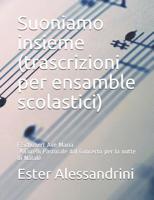 Suoniamo insieme (trascrizioni per ensamble scolastici): F.Schubert Ave Maria- A.Corelli Pastorale dal Concerto per la notte di Natale 1521271836 Book Cover
