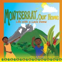 Montserrat Our Home: Life with a Lava Dome 1495422879 Book Cover