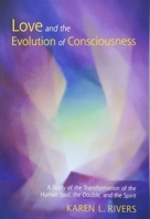 Love and the Evolution of Consciousness: A Study of the Transformation of the Human Soul, the Double, and the Spirit 1584209801 Book Cover