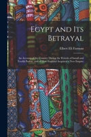 Egypt and Its Betrayal: An Account of the Country During the Periods of Ismaîl and Tewfik Pashas, and of How England Acquired a New Empire 1016005563 Book Cover