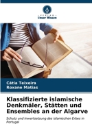 Klassifizierte islamische Denkmäler, Stätten und Ensembles an der Algarve 6206848809 Book Cover