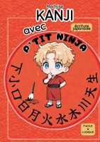 Maîtrise KANJI avec P'TIT NINJA !: écriture japonaise facile et ludique (French Edition) 2489077015 Book Cover