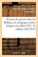 40 jours de guerre dans les Balkans, la campagne serbo-bulgare en juillet 1913. 3e édition 2019960400 Book Cover