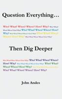 Question Everything... Then Dig Deeper 1491791918 Book Cover