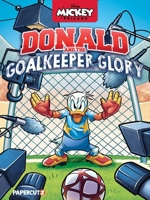 DIsney Mickey and Friends: Donald Duck and the Goalkeeper Glory 1545836388 Book Cover