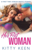 Her First Woman: 6 First Time Lesbian Erotic Stories B0HB4B4GQ4 Book Cover