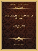 Wild Oxen, Sheep & Goats of All Lands, Living and Extinct [microform] 1015129404 Book Cover