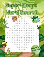 Super Shape Word Search for Kids Ages 8-10: Brain Game for Child To Grow Logic Skills - Challenging Puzzles for Teens Language Lovers Puzzle Book B091GKXN4K Book Cover