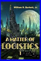 A Matter of Logistics 1 1490551808 Book Cover