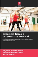 Exercício físico e osteoartrite cervical: A influência da atividade física em mulheres com osteoartrite cervical (Portuguese Edition) B0CK3Q8S9G Book Cover