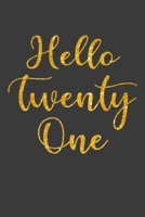 Hello Twenty One: Hello 21 Journal, Notebook To-Do Lists, Notepad, and daily planner, Great Birthday Gift, 21 Years Old Gift for Men, Women, Brother, Sister And Friends 1650810903 Book Cover