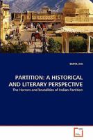 PARTITION: A HISTORICAL AND LITERARY PERSPECTIVE: The Horrors and brutalities of Indian Partition 3639304624 Book Cover