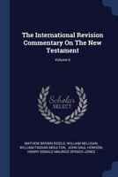 The International Revision Commentary on the New Testament; Volume 6 1377259048 Book Cover